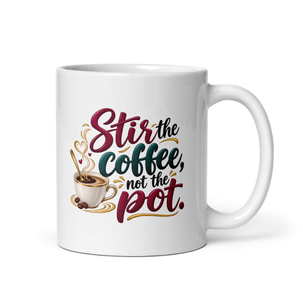 Stir the Coffee, Not the Pot - Mug